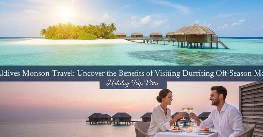 Maldives Monsoon Travel: Uncover the Benefits of Visiting During Off-Season Months