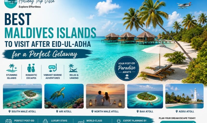 Best Maldives Islands After Eid-ul-Adha: Top Destinations for a Perfect Tropical Escape
