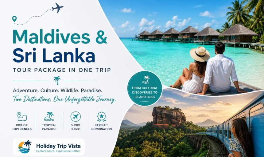 Maldives and Sri Lanka Tour Package in One Trip | Benefits, Itinerary & Travel Tips